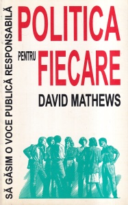 David Mathews - Politica pentru fiecare. Sa gasim o voce publica responsabila