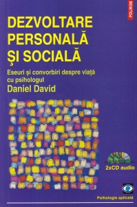 Dezvoltare personala si sociala. Eseuri şi convorbiri despre viaţă cu psihologul Daniel David