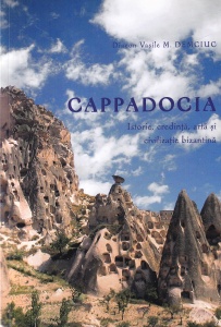 Diacon Vasile M. Demciuc - Cappadocia. Istorie, credinta, arta si civilizatie bizantina