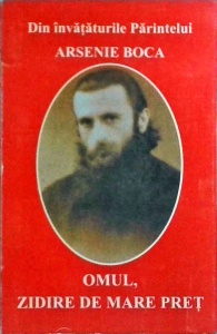 Din invataturile parintelui Arsenie Boca. Omul, zidire de mare pret