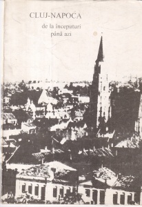 Dorin Alicu - Cluj-Napoca de la inceputuri pana azi. Ghid istoric si turistic
