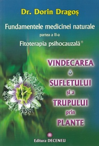 Dr. Dorin Dragos - Fundamentele medicinei naturale, partea a doua: Fitoterapia psihocauzala. Vindecarea sufletului si a trupului prin plante