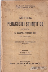 Dr. Maria Montessori - Metoda pedagogiei stiintifice aplicata la educatia copiilor mici. Din italieneste de Constantin V. Butureanu (1922)