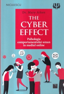 Dr. Mary Aiken - The Cyber Effect. Psihologia comportamentului uman in mediul online