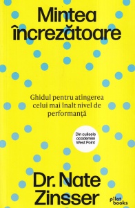 Dr. Nate Zinsser - Mintea increzatoare. Ghidul pentru atingerea celui mai inalt nivel de performanta