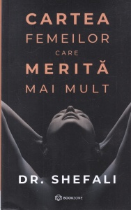 Dr. Shefali - Cartea femeilor care merita mai mult