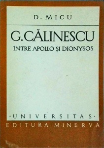 Dumitru Micu - G. Calinescu. Intre Apollo si Dionysos