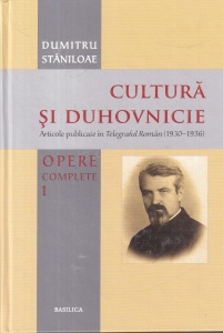Dumitru Staniloae - Opere complete, volumul 1: Cultura si duhovnicie. Articole publicate in Telegraful Roman, volumul 1: (1930-1936)