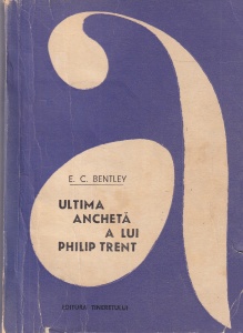 E. C. Bentley - Ultima ancheta a lui Philip Trent