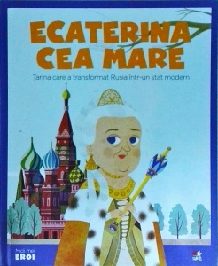 Ecaterina cea Mare. Tarina care a transformat Rusia intr-un stat modern