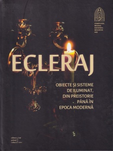 Ecleraj. Obiecte si sisteme de iluminat, din preistorie pana în epoca moderna