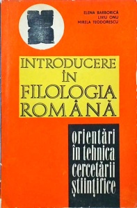 Elena Barborica, Liviu Onu, Mirela Teodorescu - Introducere in filologia romana. Orientari in tehnica cercetarii stiintifice a limbii romane