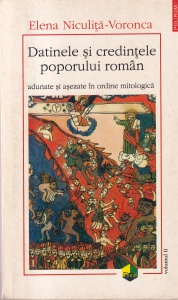 Elena Niculita-Voronca - Datinele si credintele poporului roman adunate si asezate in ordine mitologica, volumul 2