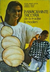 Elena Panait Lecca, Carmen Panait, Mariana Popa - Imbracaminte tricotata de la traditie la modern