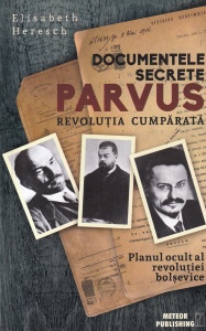 Elisabeth Heresch - Documentele secrete Parvus. Revolutia cumparata. Planul ocult al revolutiei bolsevice