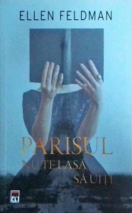 Ellen Feldman - Parisul nu te lasa sa uiti