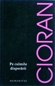 Emil Cioran - Pe culmile disperarii