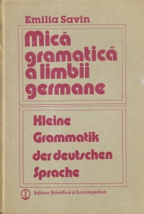 Emilia Savin - Mica gramatica limbii germane. Kleine grammatik der deutschen sprache