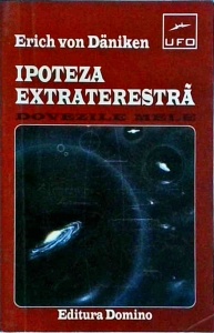Erich Von Daniken - Ipoteza extraterestra. Dovezile mele