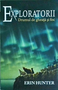 Erin Hunter - Exploratorii. Drumul de gheata si foc, volumul 5