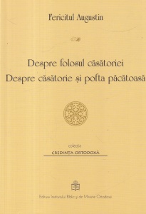 Fericitul Augustin - Despre folosul casatoriei. Despre casatorie si pofta pacatoasa