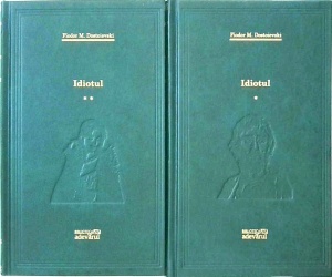 Fiodor Mihailovici Dostoievski - Idiotul, 2 volume