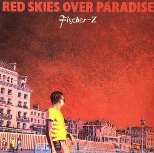 Fischer-Z – Red Skies Over Paradise
