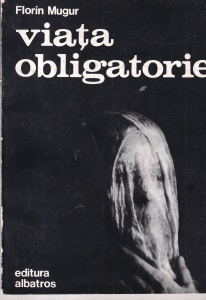 Florin Mugur - Viata obligatorie