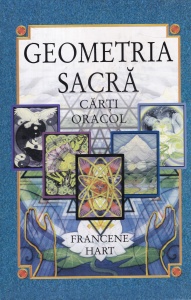 Francene Hart - Geometria sacra. Carti oracol (64 de carti colorate, o carte de 154 de pagini cu 71 de ilustratii alb-negru)