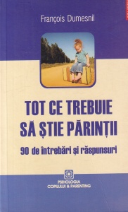 Francois Dumesnil - Tot ce trebuie sa stie parintii. 90 de intrebari si raspunsuri