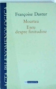 Francoise Dastur - Moartea. Eseu despre finitudine