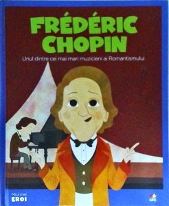 Frederic Chopin. Unul dintre cei mai mari muzicieni ai Romantismului