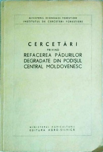G. Ceuca - Cercetari privind refacerea padurilor degradate din Podisul Central Moldovenesc