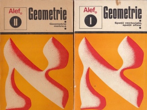 G. Girard - Alef. Geometrie. Spatii vectoriale, spatii afine, geometrie metrica, 2 volume