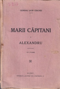 General Leon Cerchez - Marii capitani, volumul 1: Alexandru. Cu 2 planse (editie veche)