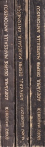 George Magherescu - Adevarul despre Maresalul Antonescu, 3 volume