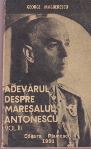 George Magherescu - Adevarul despre Maresalul Antonescu, volumul 3