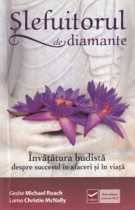 Geshe Michael Roach, Lama Christie McNally - Slefuitorul de diamante. Invatatura budista despre succesul in afaceri si in viata