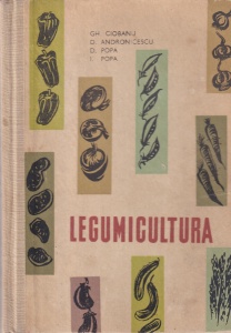 Gh. Ciobanu, D. Andronicescu, D. Popa, I. Popa - Legumicultura