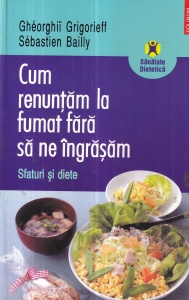 Gheorghii Grigorieff, Sebastien Bailly - Cum renuntam la fumat fara sa ne ingrasam. Sfaturi si diete