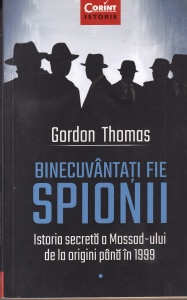 Gordon Thomas - Binecuvantati fie spionii. Istoria secreta a Mossad-ului de la origini pana in 1999