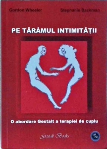 Gordon Wheeler, Stephanie Backman - Pe taramul intimitatii. O abordare Gestalt a terapiei de cuplu