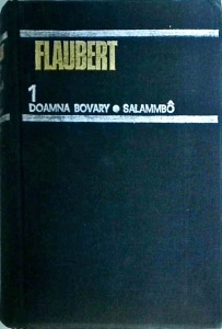 Gustave Flaubert - Opere, volumul 1: Doamna Bovary. Salammbo