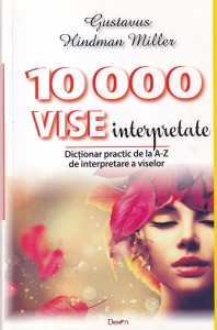 Gustavus Hindman Miller - 10000 vise interpretate. Dictionar practic de la A-Z de interpretare a viselor
