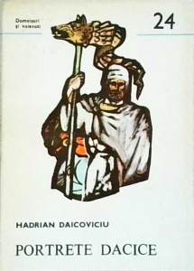 Hadrian Daicoviciu - Portrete dacice (Dromichaites, Burebista, Deceneu, Decebal)