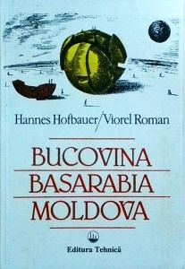 Hannes Hofbauer, Viorel Roman - Bucovina, Basarabia, Moldova. O tara uitata intre Europa de vest, Rusia si Turcia