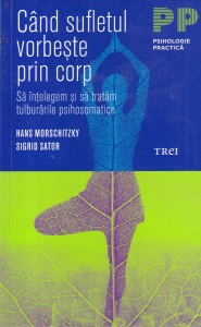Hans Morschitzky, Sigrid Sator - Cand sufletul vorbeste prin corp. Sa intelegem si sa tratam tulburarile psihosomatice