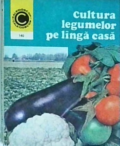 Haralambie Popescu - Cultura legumelor pe langa casa