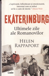 Helen Rappaport - Ekaterinburg. Ultimele zile ale Romanovilor