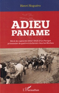 Henri Noguero - Adieu Paname. Recit de captivite (1940-1945) d’un Parigot prisonnier de guerre a la ferme chez les Boches